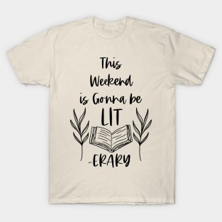 This Weekend is Gonna Be LITerary - Lit erary Bookish Reader Puns T-Shirt